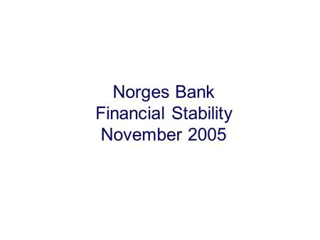 Norges Bank Financial Stability November 2005. Summary.