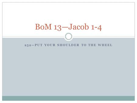 252—PUT YOUR SHOULDER TO THE WHEEL BoM 13—Jacob 1-4.