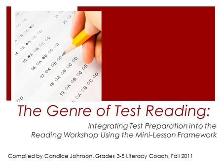 The Genre of Test Reading: Integrating Test Preparation into the Reading Workshop Using the Mini-Lesson Framework Compiled by Candice Johnson, Grades 3-5.