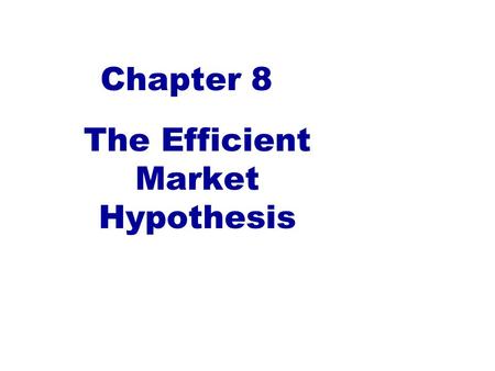 Chapter 8 The Efficient Market Hypothesis. Efficient Market Hypothesis (EMH) Do security prices accurately reflect information? –Informational Efficiency.