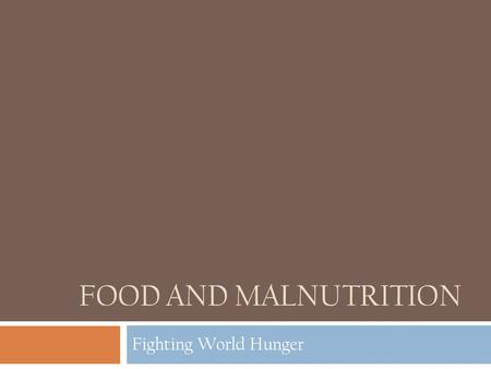 FOOD AND MALNUTRITION Fighting World Hunger. Food is essential for an active and healthy life  Essential for life: without adequate nutrition, children.