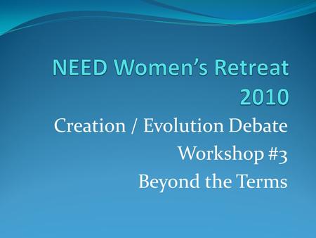 Creation / Evolution Debate Workshop #3 Beyond the Terms.