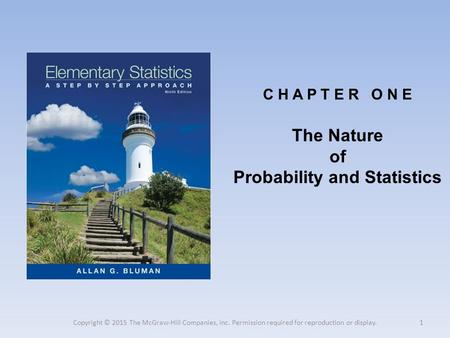 C H A P T E R O N E The Nature of Probability and Statistics 1 Copyright © 2015 The McGraw-Hill Companies, Inc. Permission required for reproduction or.