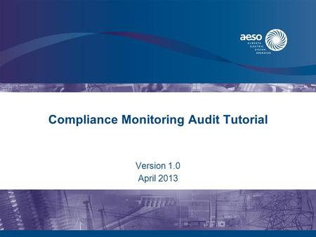 Compliance Monitoring Audit Tutorial Version 1.0 April 2013.
