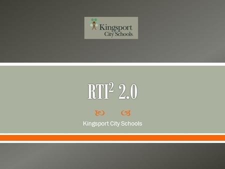  Kingsport City Schools.  The foundation of our work with RTI is to support all student needs using a solutions-focused approach. We will utilize evidence-based.