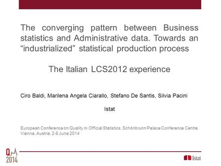 The converging pattern between Business statistics and Administrative data. Towards an “industrialized” statistical production process The Italian LCS2012.