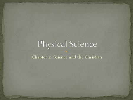 Chapter 1: Science and the Christian. A scientist uses his __________ to collect _________ about the physical world around him. Any collection of data.