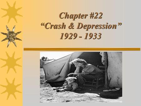 Chapter #22 “Crash & Depression” 1929 - 1933. Section #1 “The Economy in the Late 1920’s”  Healthy Economy? –1925: Stock market $27 Billion  –1928: