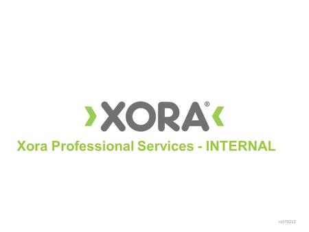 Vs070212 Xora Professional Services - INTERNAL. Definition of Xora Professional Services o Types of Services Provided How to Request Xora Professional.