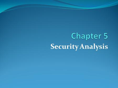 Security Analysis. Learning Goals Analyzing shares based on Economic, Industry and Fundamental of the company Analyzing shares to determine WHAT shares.