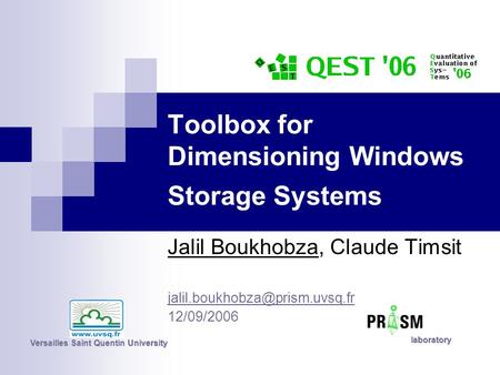 Toolbox for Dimensioning Windows Storage Systems Jalil Boukhobza, Claude Timsit 12/09/2006 Versailles Saint Quentin University.