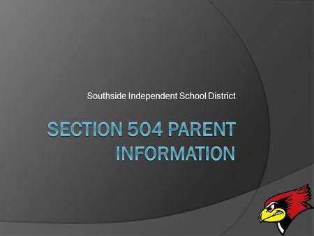 Southside Independent School District. WHAT IS SECTION 504?  Section 504 is a civil rights law designed to eliminate discrimination on the basis of disability.