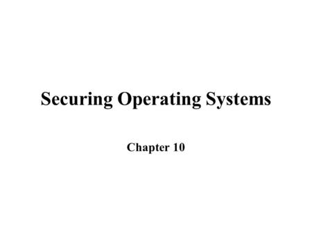 Securing Operating Systems Chapter 10. Security Maintenance Practices and Principles Basic proactive security can prevent many problems Maintenance involves.