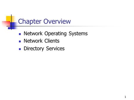 1 Chapter Overview Network Operating Systems Network Clients Directory Services.