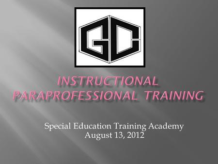 Special Education Training Academy August 13, 2012.