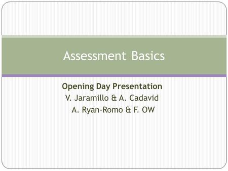 Opening Day Presentation V. Jaramillo & A. Cadavid A. Ryan-Romo & F. OW Assessment Basics.