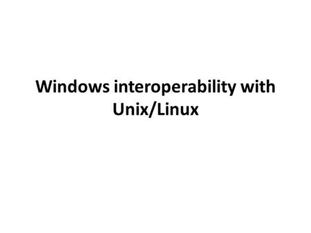 Windows interoperability with Unix/Linux. Introduction to Active Directory Integration for Unix and Linux Systems Unix/Linux interoperability components.