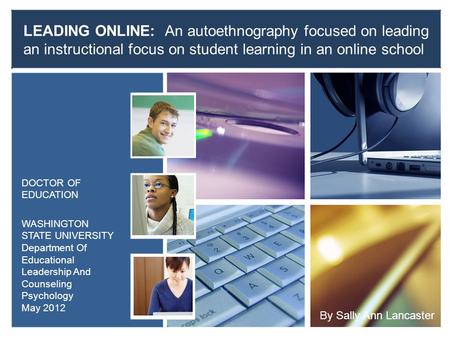 LEADING ONLINE: An autoethnography focused on leading an instructional focus on student learning in an online school DOCTOR OF EDUCATION WASHINGTON STATE.