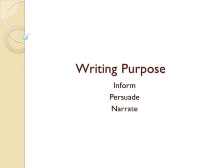 Writing Purpose Inform Persuade Narrate. Bell Ringer Identify the purpose in the following writing prompt: Situation-In March 2011, a tragic event occurred.