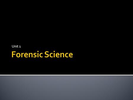 Unit 1.  What is Forensic Science?  Forensic Science – application of science to law.
