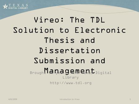Vireo: The TDL Solution to Electronic Thesis and Dissertation Submission and Management Brought to you by the Texas Digital Library