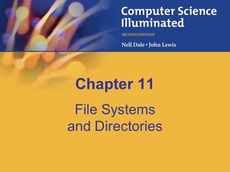 Chapter 11 File Systems and Directories. 11-2 Chapter Goals Describe the purpose of files, file systems, and directories Distinguish between text and.