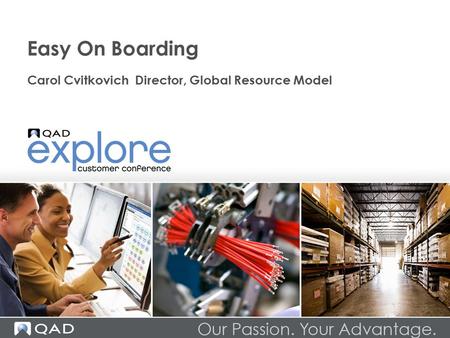 Easy On Boarding Carol Cvitkovich Director, Global Resource Model.