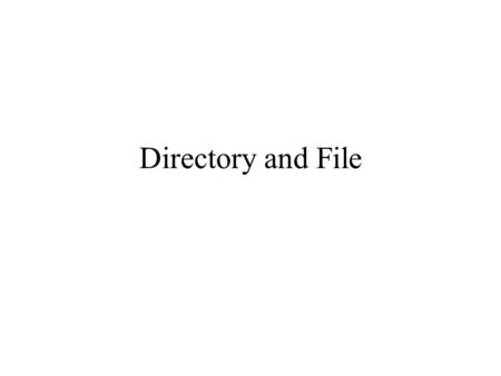 Directory and File. Access Files in a Directory Name space: System.IO The Directory and File classes contain only shared methods that set or return information.