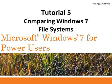 ®® Microsoft Windows 7 for Power Users Tutorial 5 Comparing Windows 7 File Systems.