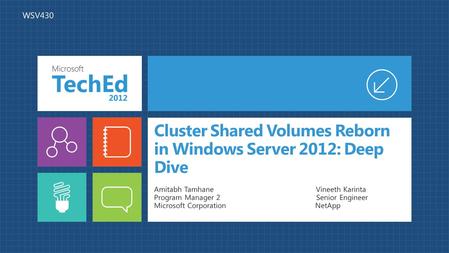 Cluster Shared Volumes Reborn in Windows Server 2012: Deep Dive Amitabh Tamhane Vineeth Karinta Program Manager 2 Senior Engineer Microsoft Corporation.