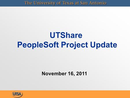 UTShare PeopleSoft Project Update November 16, 2011.