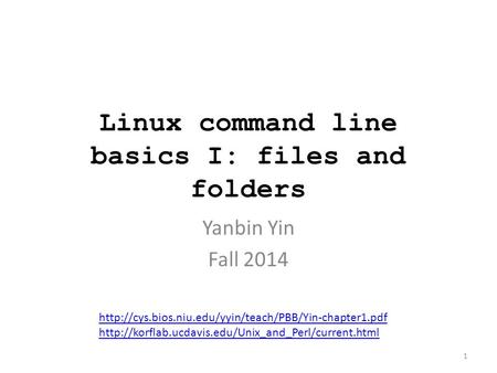 Linux command line basics I: files and folders Yanbin Yin Fall 2014 1