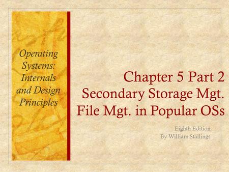 Chapter 5 Part 2 Secondary Storage Mgt. File Mgt. in Popular OSs