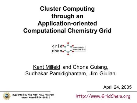 Cluster Computing through an Application-oriented Computational Chemistry Grid Kent Milfeld and Chona Guiang, Sudhakar Pamidighantam, Jim Giuliani Supported.