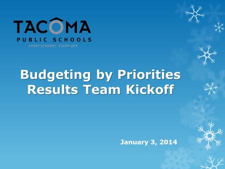 Budgeting by Priorities Results Team Kickoff January 3, 2014.