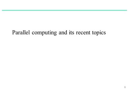 1 Parallel computing and its recent topics. 2 Outline 1. Introduction of parallel processing (1)What is parallel processing (2)Classification of parallel.