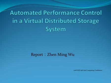 Report ： Zhen Ming Wu 2008 IEEE 9th Grid Computing Conference.