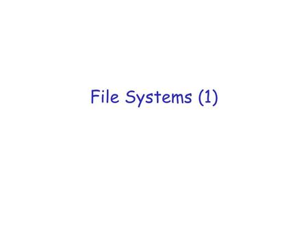 File Systems (1). Readings r Silbershatz et al: 10.1,10.2, 11.1-11.5.