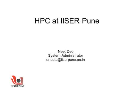 HPC at IISER Pune Neet Deo System Administrator