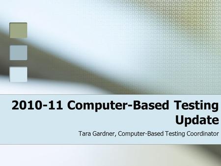 2010-11 Computer-Based Testing Update Tara Gardner, Computer-Based Testing Coordinator.