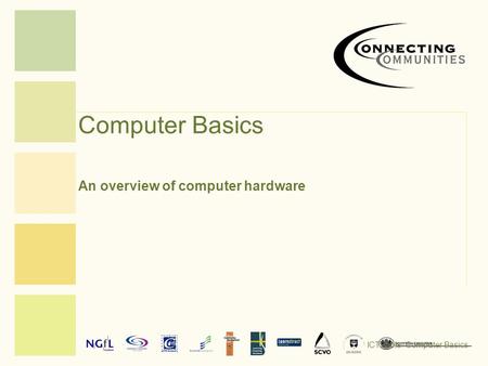 Computer Basics An overview of computer hardware ICT Tools: Computer Basics.