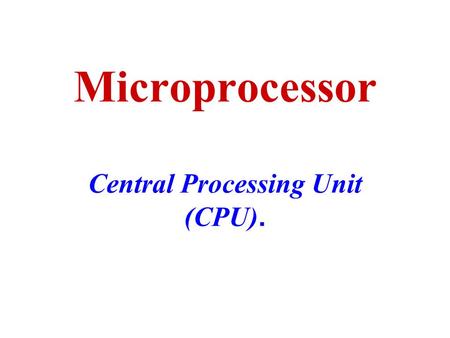 Microprocessor Central Processing Unit (CPU).. The First Microprocessor Intel created the first microprocessor 4004 in 1971. Ran at a clock speed of 108KHz.
