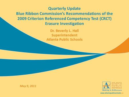Quarterly Update Blue Ribbon Commission’s Recommendations of the 2009 Criterion Referenced Competency Test (CRCT) Erasure Investigation Dr. Beverly L.