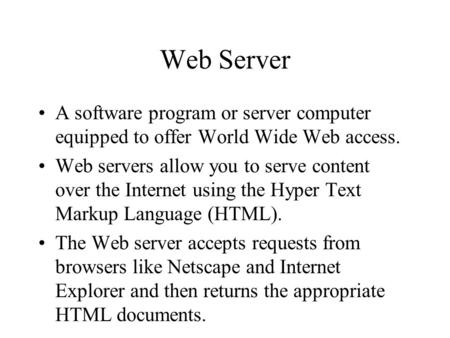 Web Server A software program or server computer equipped to offer World Wide Web access. Web servers allow you to serve content over the Internet using.