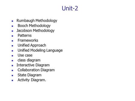 Unit-2 Rumbaugh Methodology Booch Methodology Jacobson Methodology