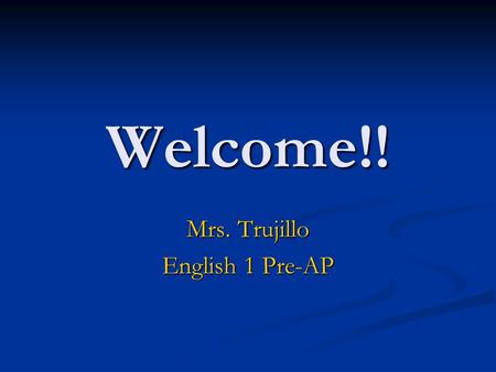 Welcome!! Mrs. Trujillo English 1 Pre-AP. Contact Information
