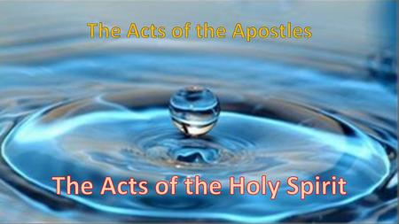 Acts is the story of the spread of the Good News of Jesus in outward ripples from Jerusalem after the Day of Pentecost, and it is the sequel to the Gospel.