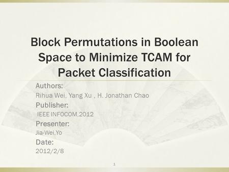 Block Permutations in Boolean Space to Minimize TCAM for Packet Classification Authors: Rihua Wei, Yang Xu, H. Jonathan Chao Publisher: IEEE INFOCOM,2012.