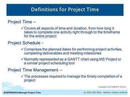 BSBPMG503A Manage Project Time Project Time – Covers all aspects of time and duration, from how long it takes to complete one activity right through to.