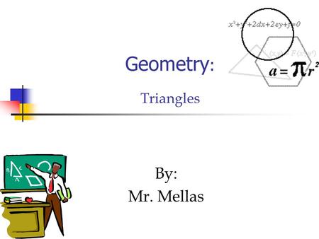 Geometry : Triangles By: Mr. Mellas. Triangles Classified by the angles they contain. Three types -Acute, Obtuse, and Right Acute - All acute angles Obtuse.